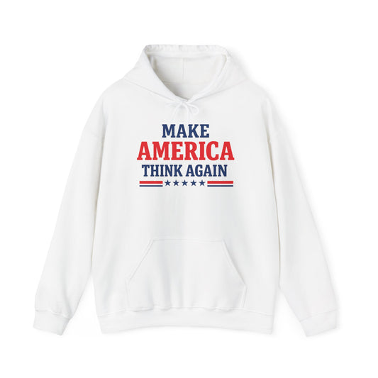 Make America Think Again Hoodie – Liberal Political Sweatshirt, Progressive Unisex Pullover